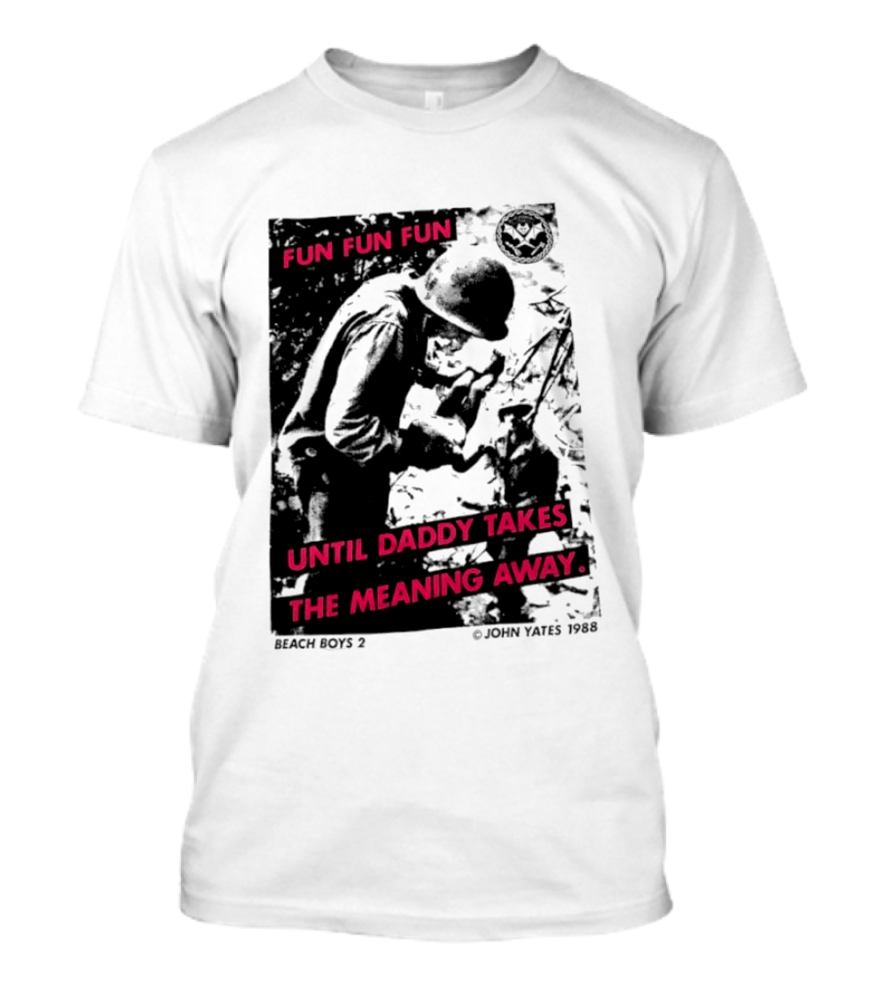 Fun Fun Fun Beach Boys 2 Copyright John Yates 1988 Until Daddy Takes The Meaning Away T-Shirt