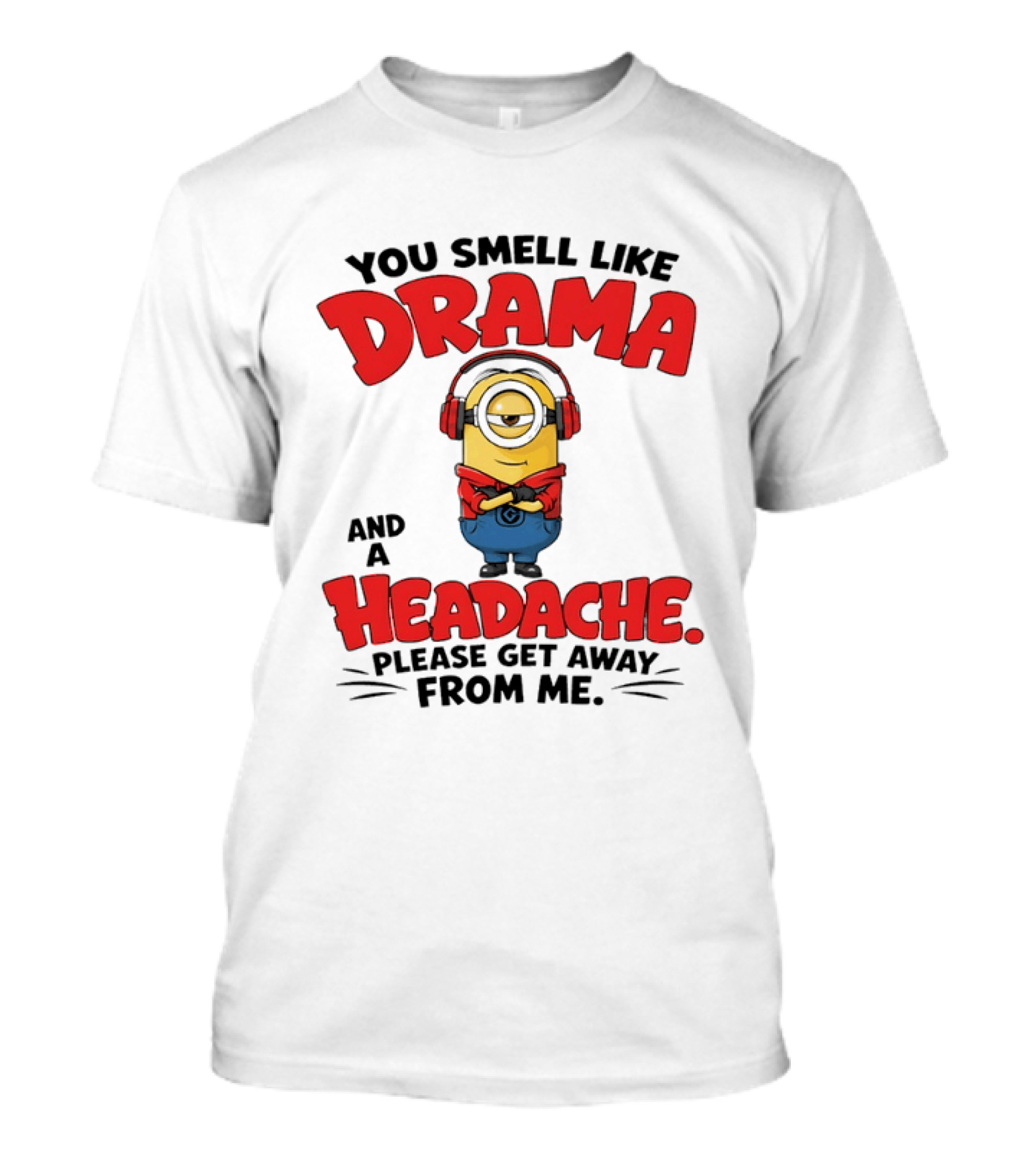 Minion You Smell Like Drama And A Headache Please Get Away From Me T-Shirt