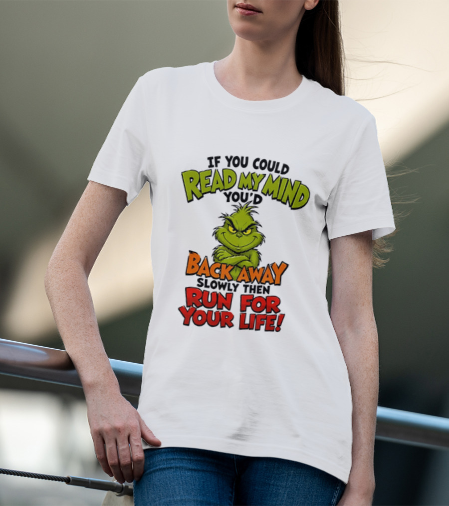 The Grinch Read My Mind Back Away Slowly Then Run For Your Life T-Shirt
