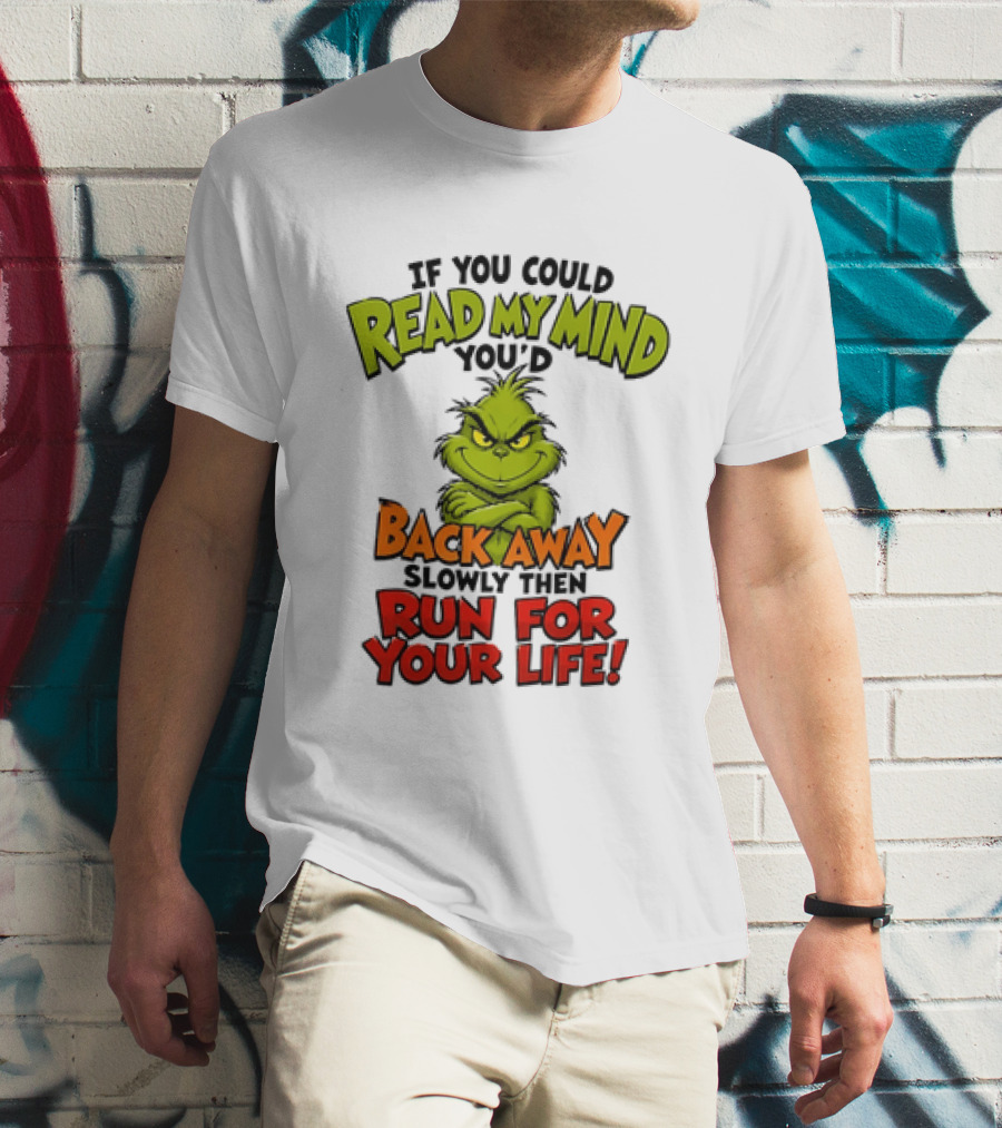 The Grinch Read My Mind Back Away Slowly Then Run For Your Life T-Shirt