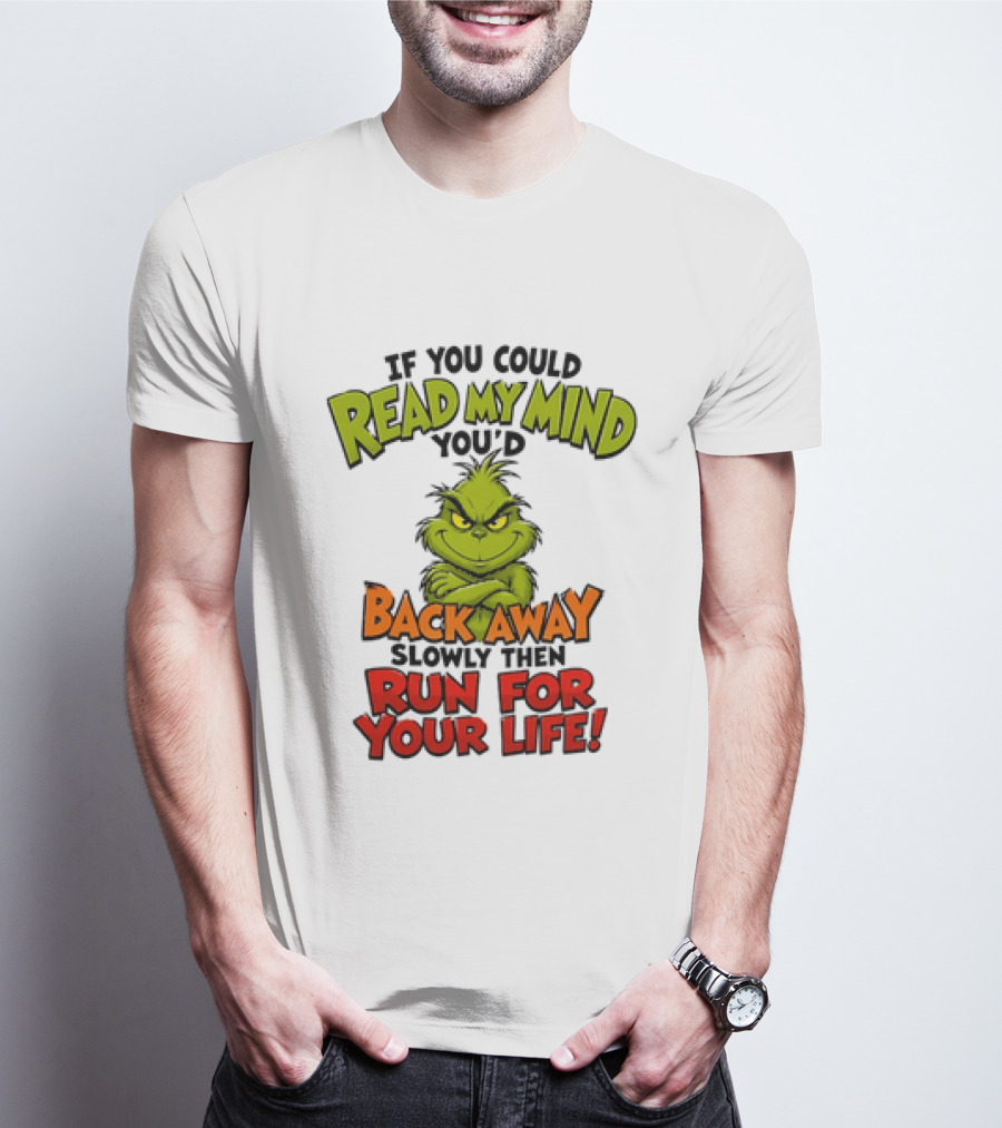 The Grinch Read My Mind Back Away Slowly Then Run For Your Life T-Shirt
