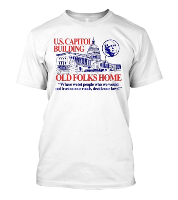 U.S. Capitol Building Old Folks Home Satire Where We Let People Decide Our Laws T-Shirt