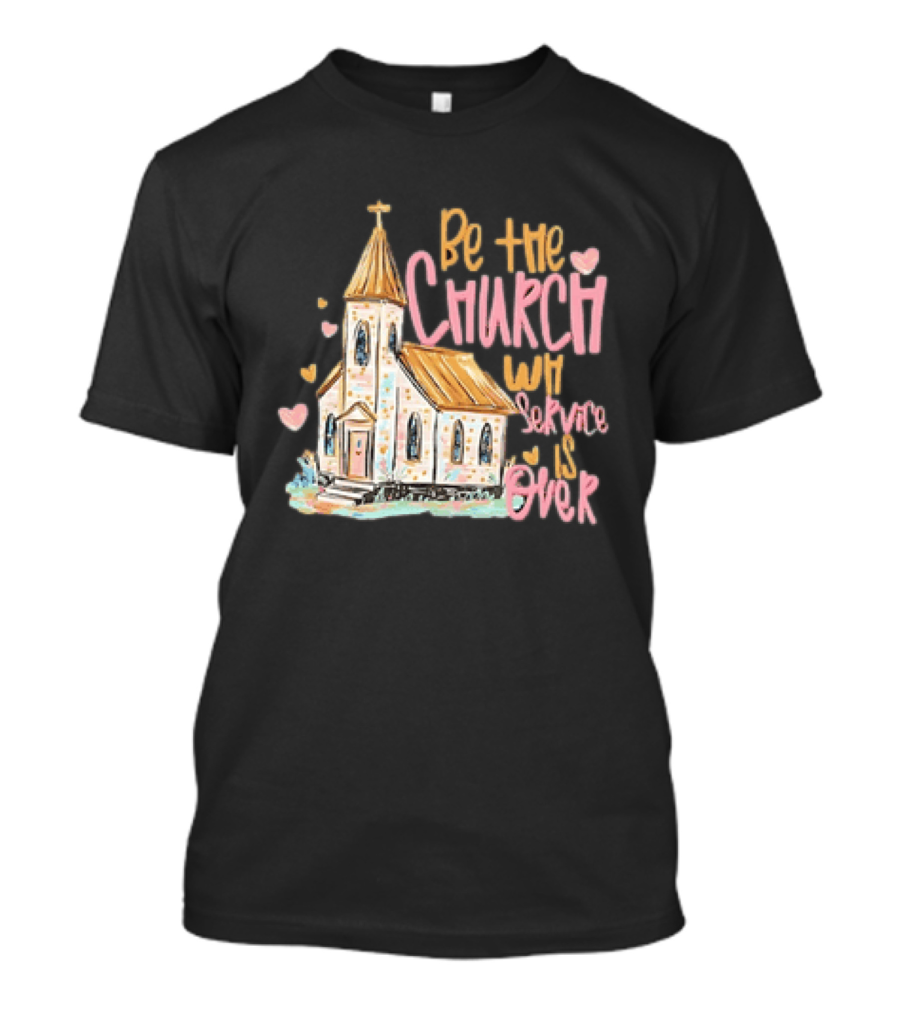 Be The Church When Service Is Over With Heartfelt Church T-Shirt