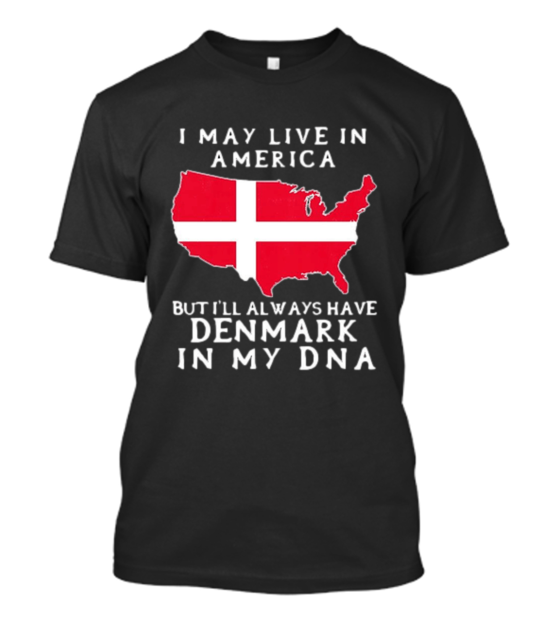I May Live In America But I'll Always Have Denmark In My DNA Map T-Shirt