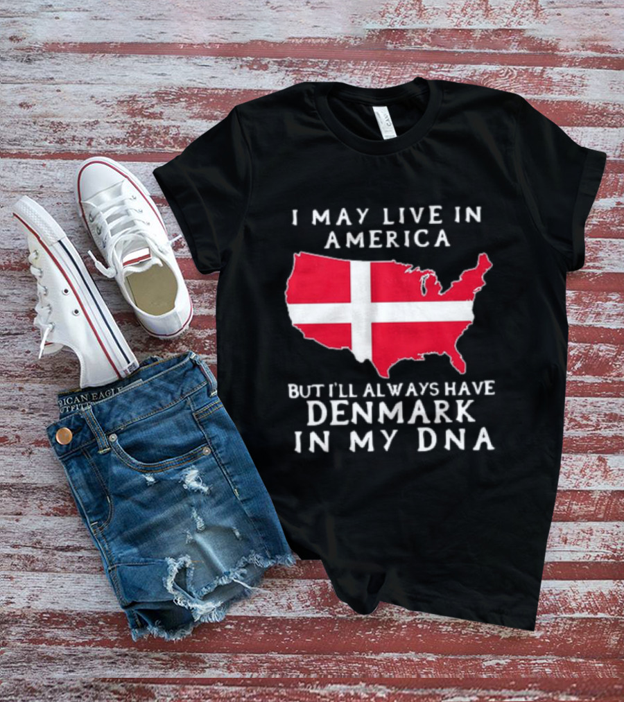 I May Live In America But I'll Always Have Denmark In My DNA Map T-Shirt
