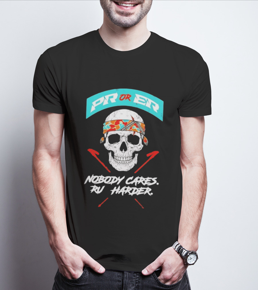 PR Or ER Skull Nobody Cares Run Harder T-Shirt