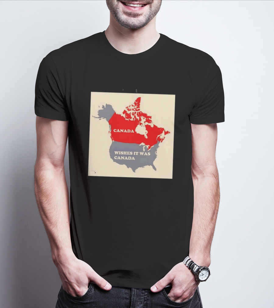 Canada Wishes It Was Canada Map North America Humor T-Shirt