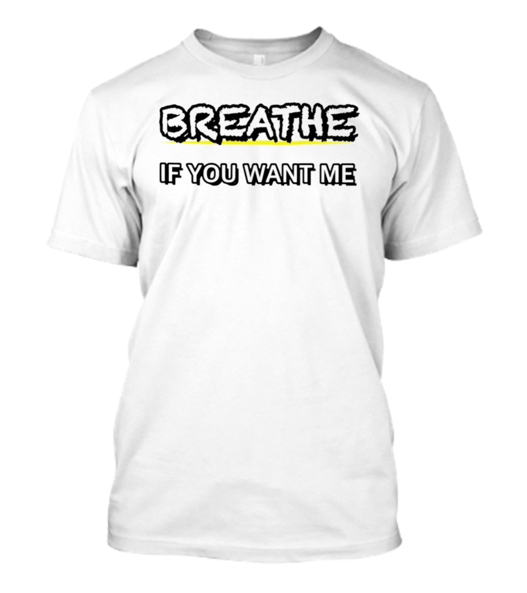 Breathe If You Want Me Bold Text With Yellow Highlight T-Shirt