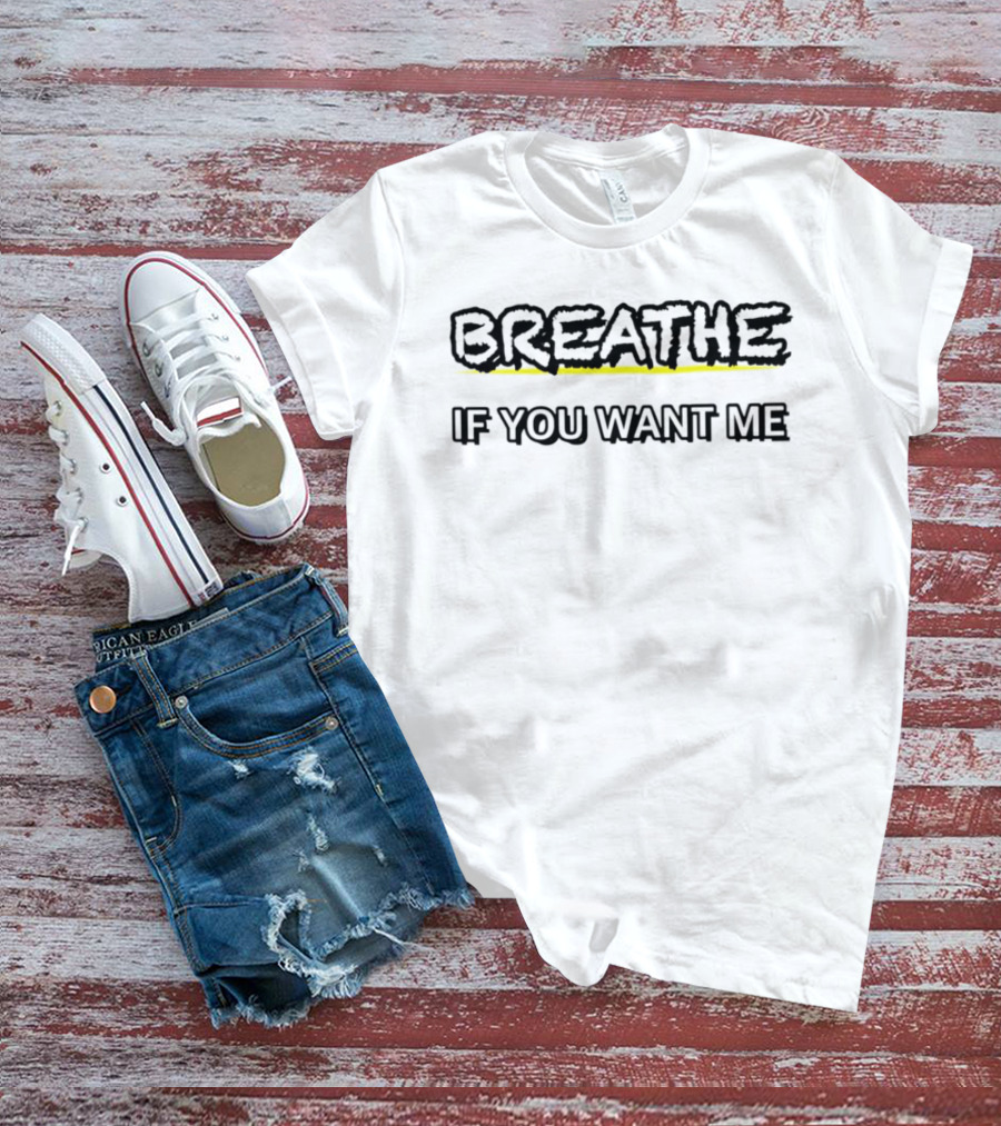 Breathe If You Want Me Bold Text With Yellow Highlight T-Shirt