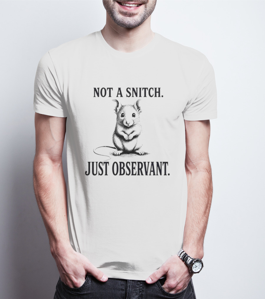 Not A Snitch Just Observant Mouse T-Shirt