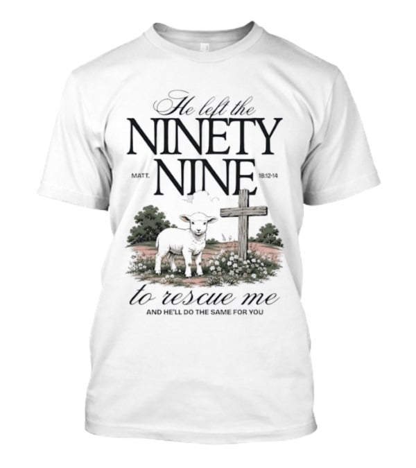 He Left The Ninety Nine To Rescue Me Biblical Sheep And Cross T-Shirt