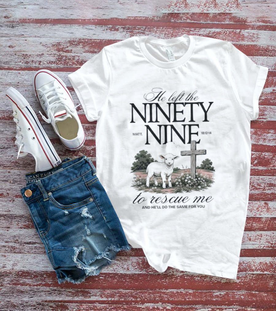 He Left The Ninety Nine To Rescue Me Biblical Sheep And Cross T-Shirt