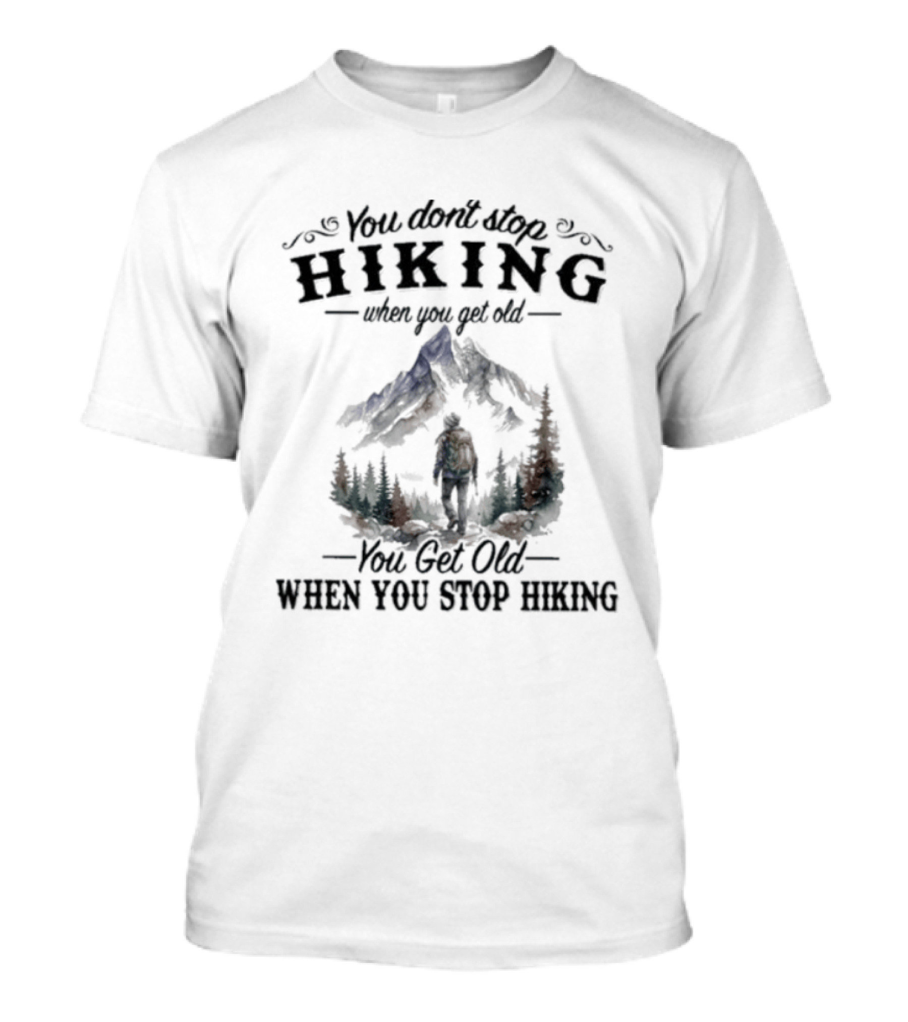 You Don't Stop Hiking When You Get Old Mountain Trail Adventure T-Shirt