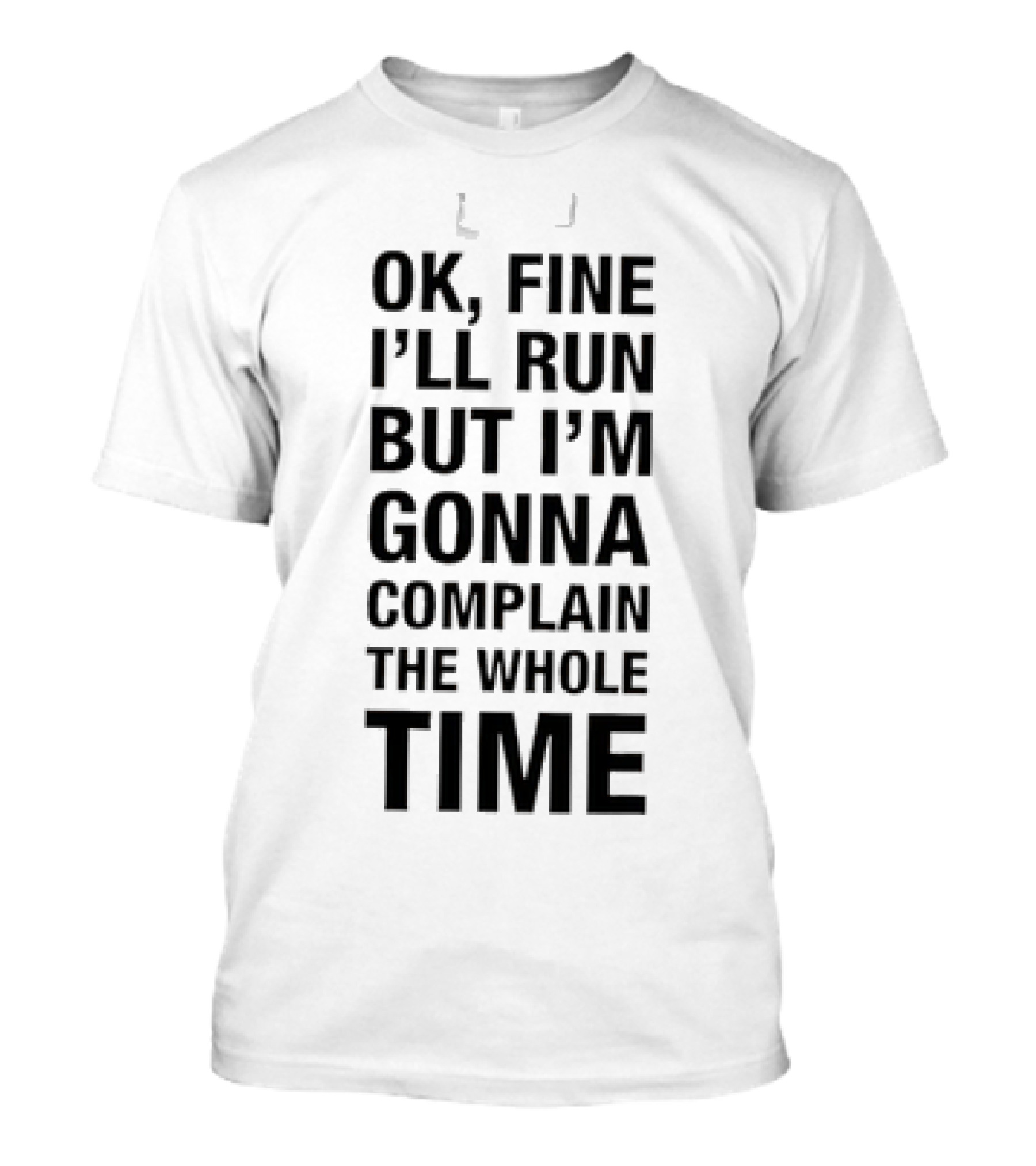 Ok Fine I'll Run But I'm Gonna Complain Humor Workout Motivation T-Shirt