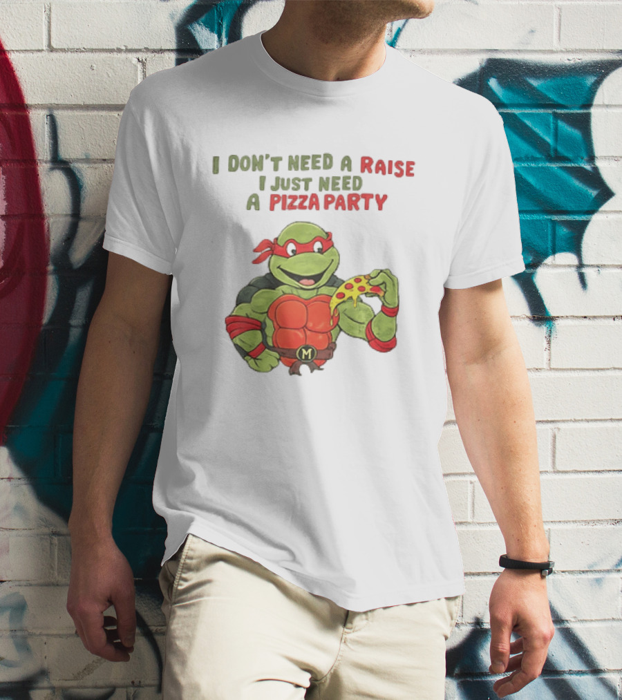 I Don't Need A Raise I Just Need A Pizza Party Turtle Eating Pizza T-Shirt