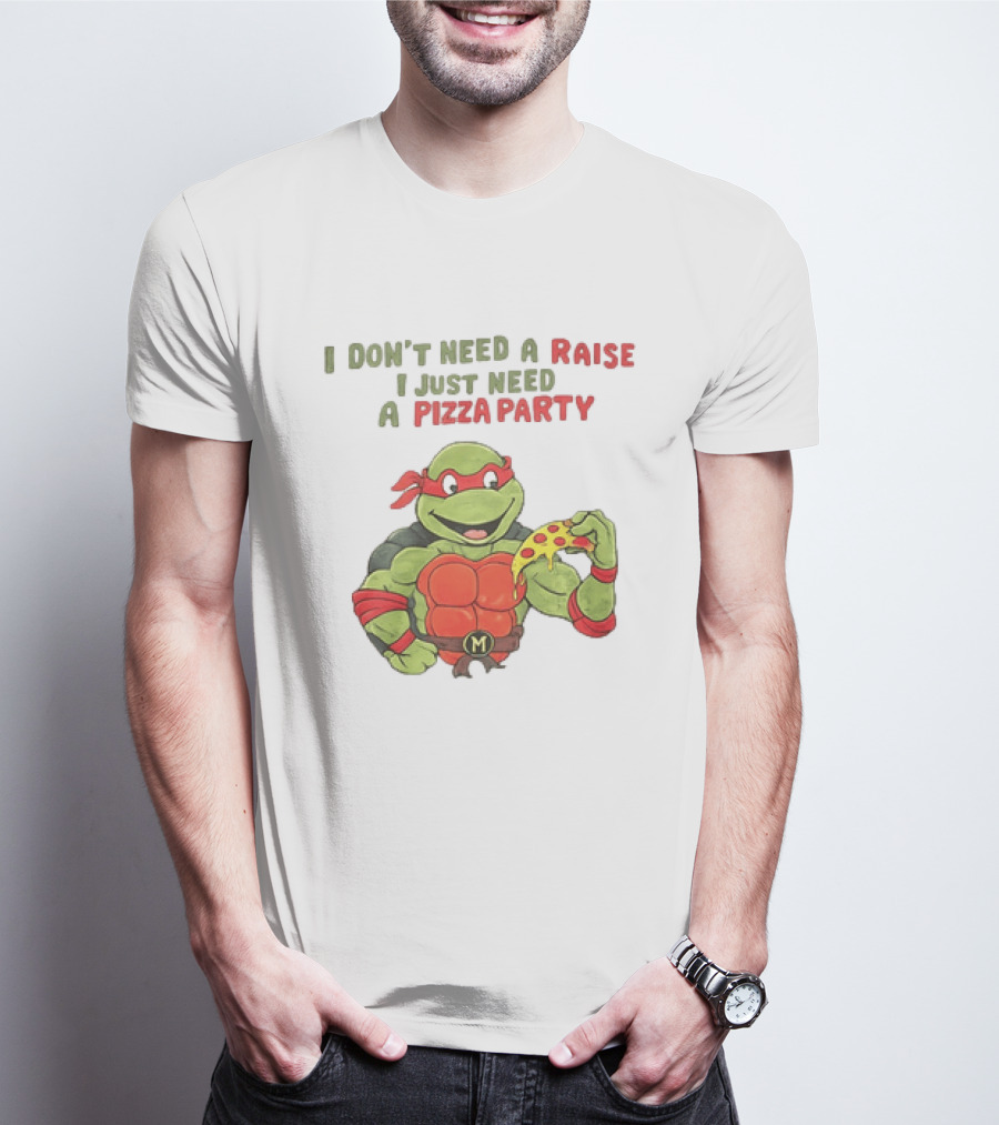 I Don't Need A Raise I Just Need A Pizza Party Turtle Eating Pizza T-Shirt
