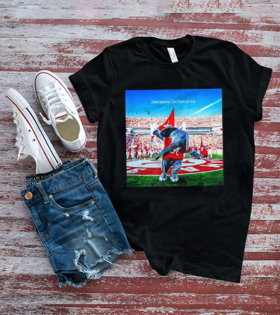 Big Al Alabama Crimson Tide I Love Summer But I Have An Itch T-Shirt