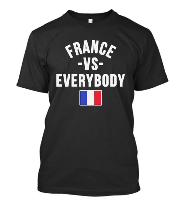 FRANCE VS EVERYBODY National Flag Blue White Red T-Shirt