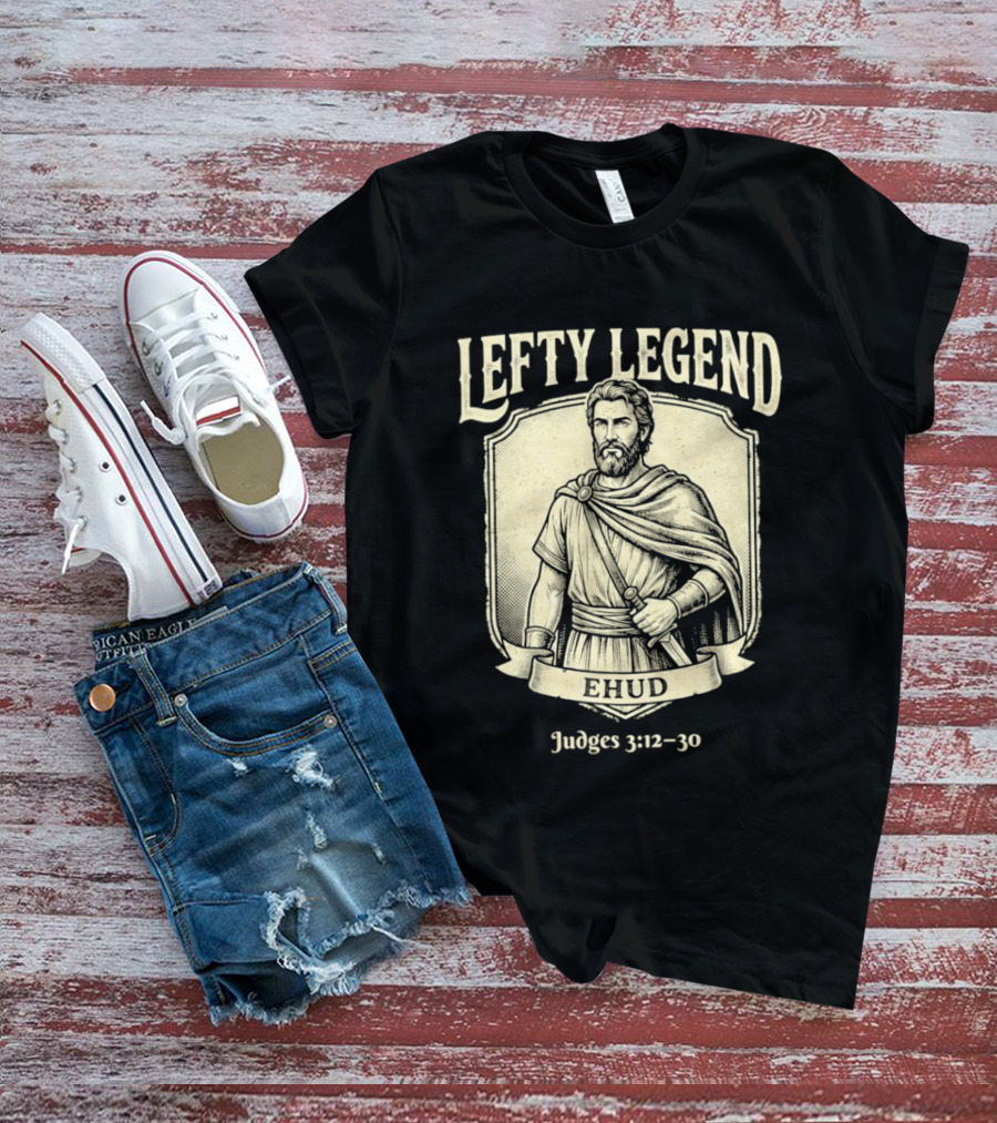 Lefty Legend Ehud Judges 3:12 30 Biblical Warrior T-Shirt