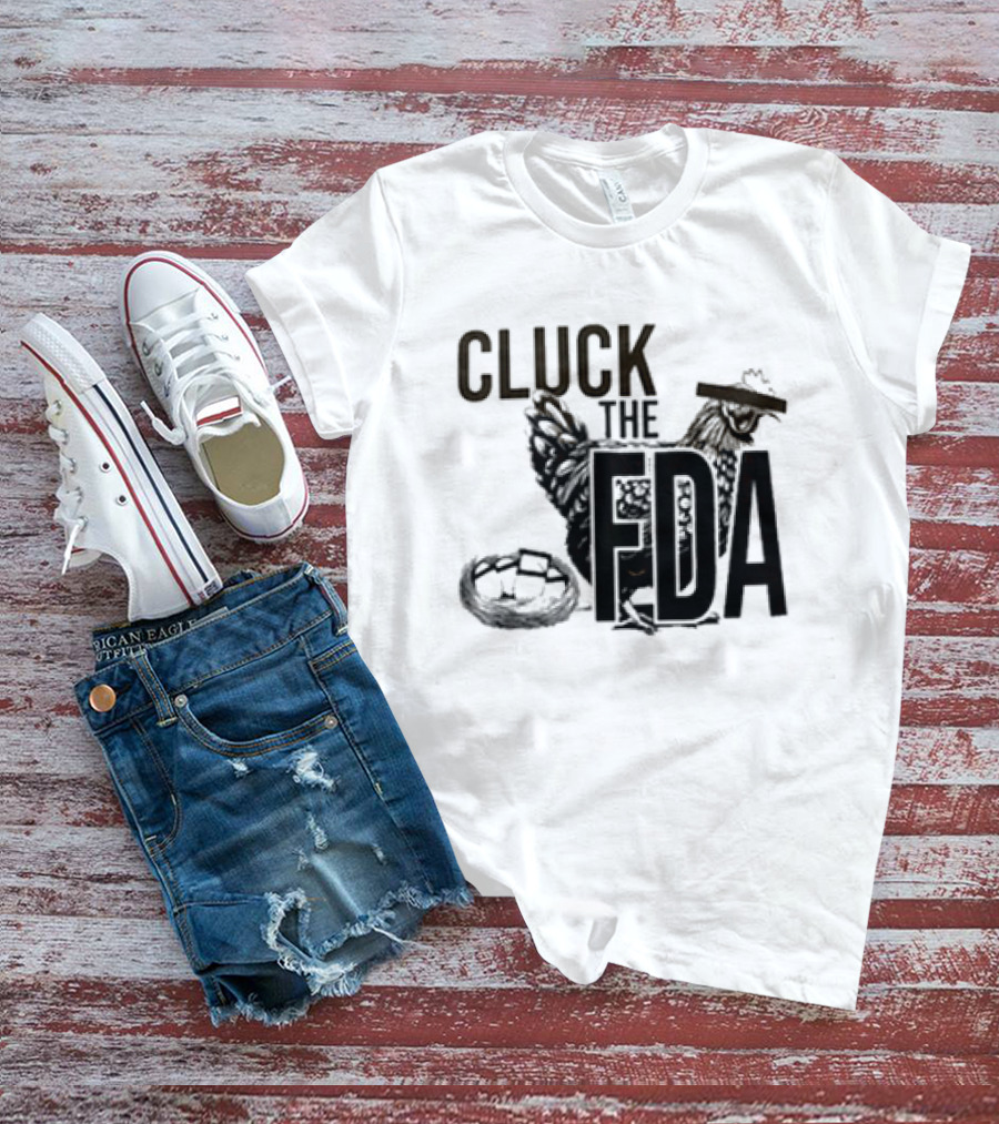 Cluck The FDA Chicken Animal Protest Message T-Shirt