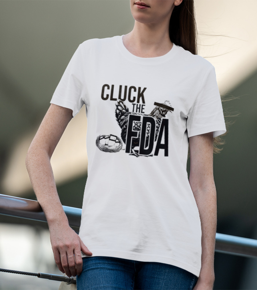 Cluck The FDA Chicken Animal Protest Message T-Shirt