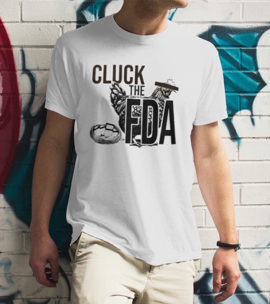 Cluck The FDA Chicken Animal Protest Message T-Shirt