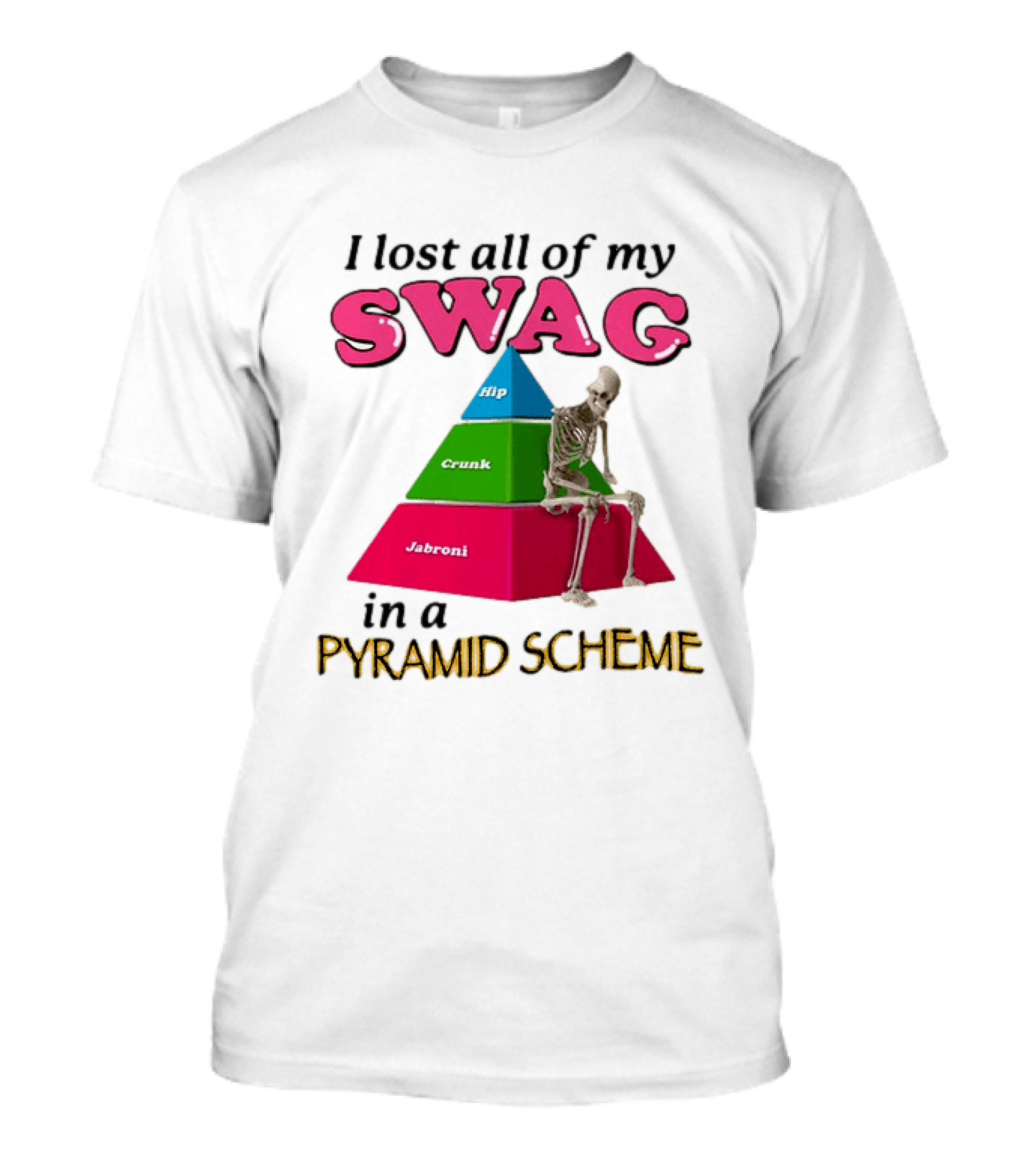 I Lost All My Swag Hip Crunk Jabroni In A Pyramid Scheme T-Shirt