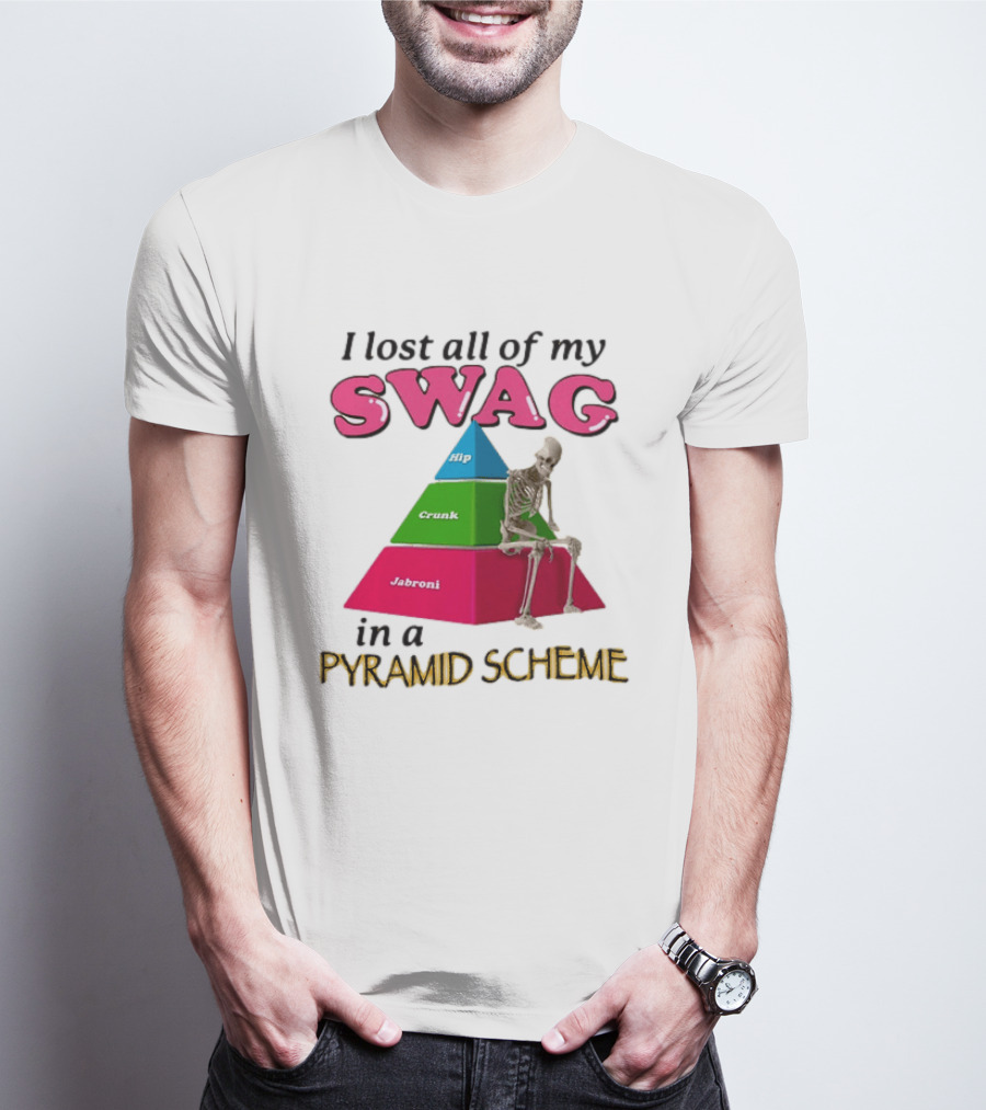 I Lost All My Swag Hip Crunk Jabroni In A Pyramid Scheme T-Shirt