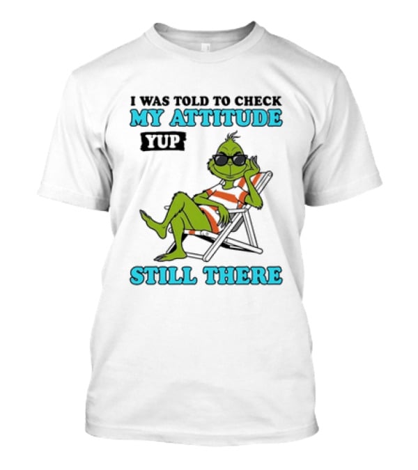 Grinch Attitude Check Yup Still There Relaxing In Chair T-Shirt
