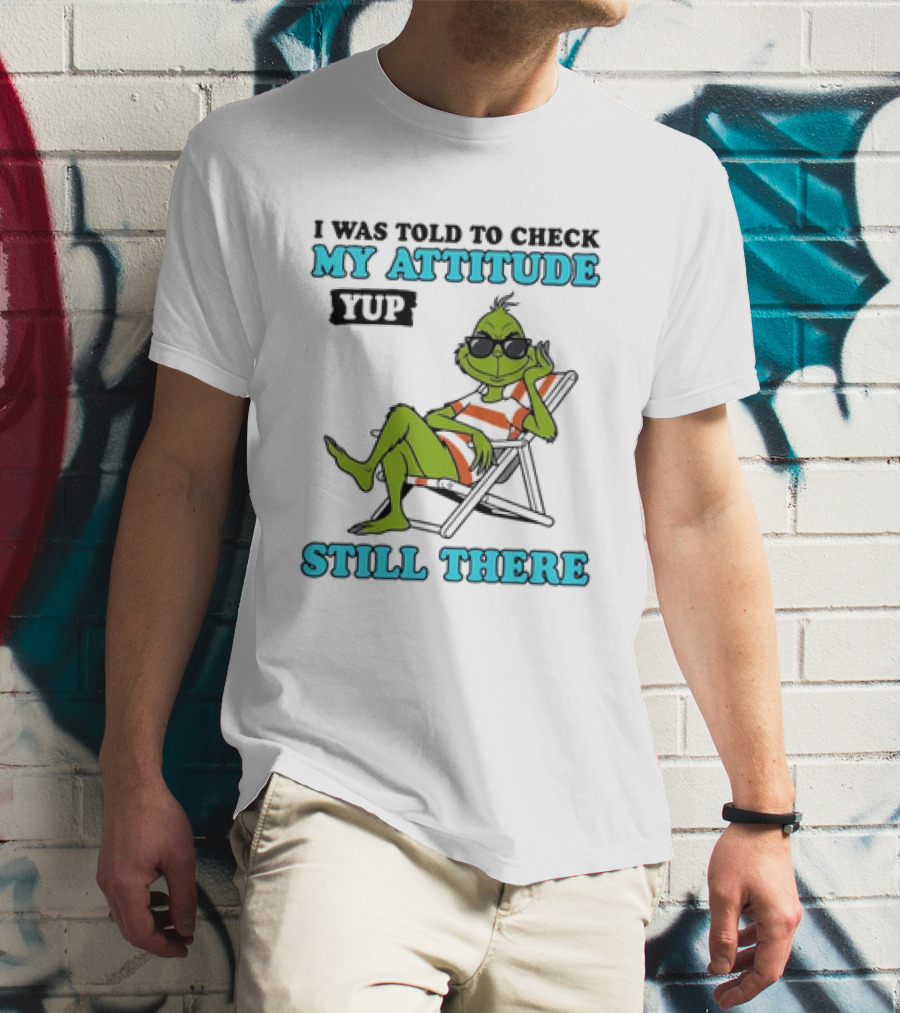 Grinch Attitude Check Yup Still There Relaxing In Chair T-Shirt