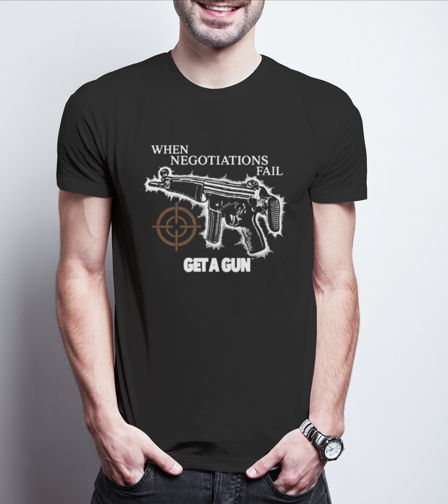 When Negotiations Fail Get A Gun Firearm Target Marker Concept T-Shirt