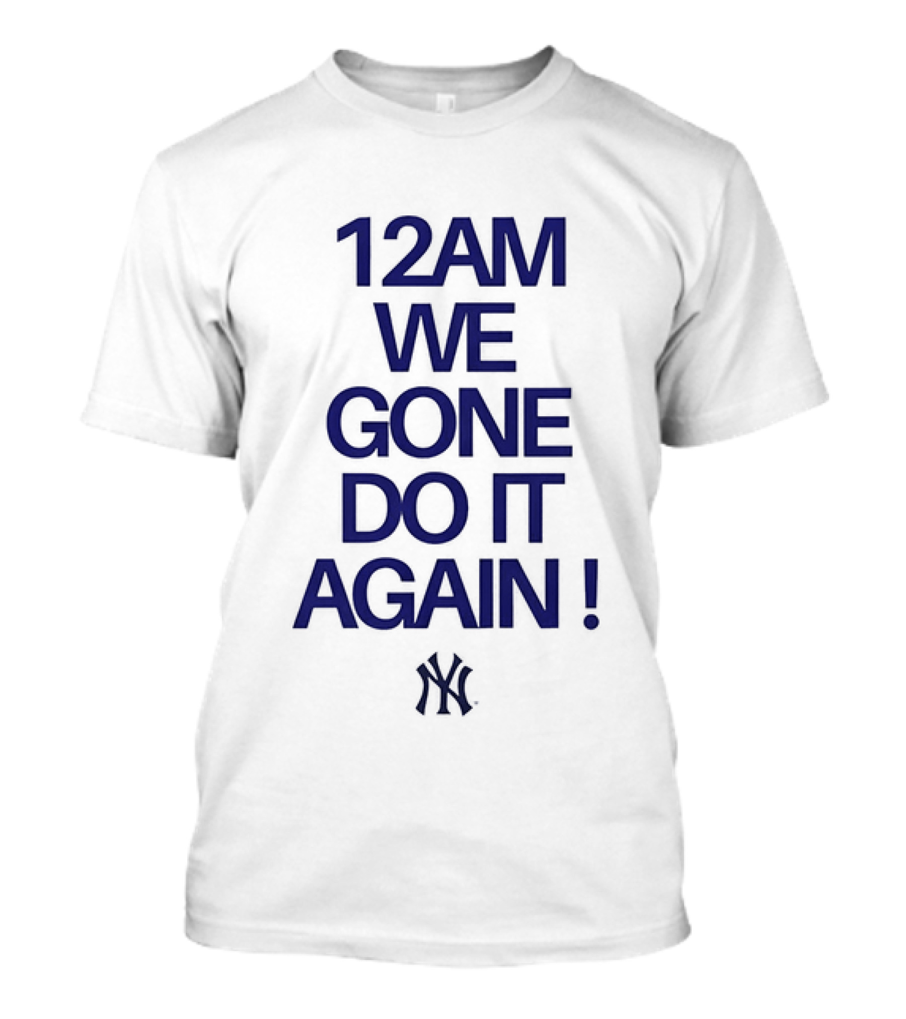 New York Yankees 12AM We Gone Do It Again T-Shirt