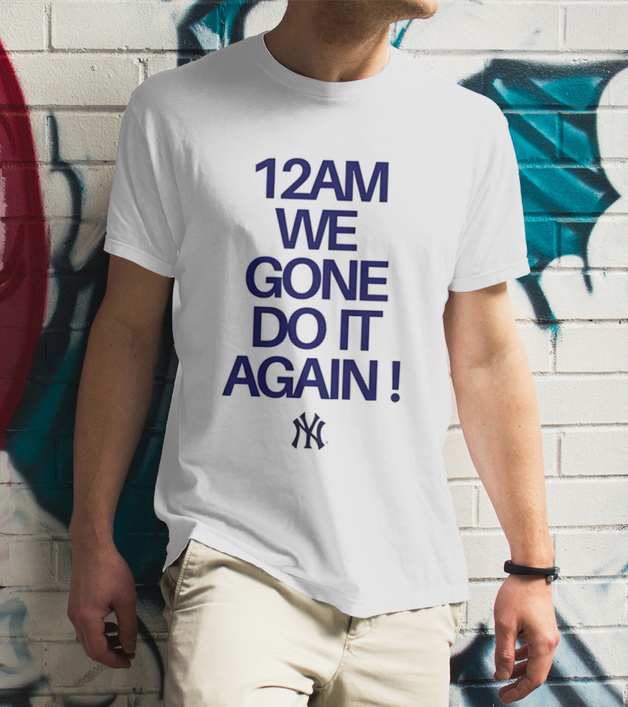 New York Yankees 12AM We Gone Do It Again T-Shirt