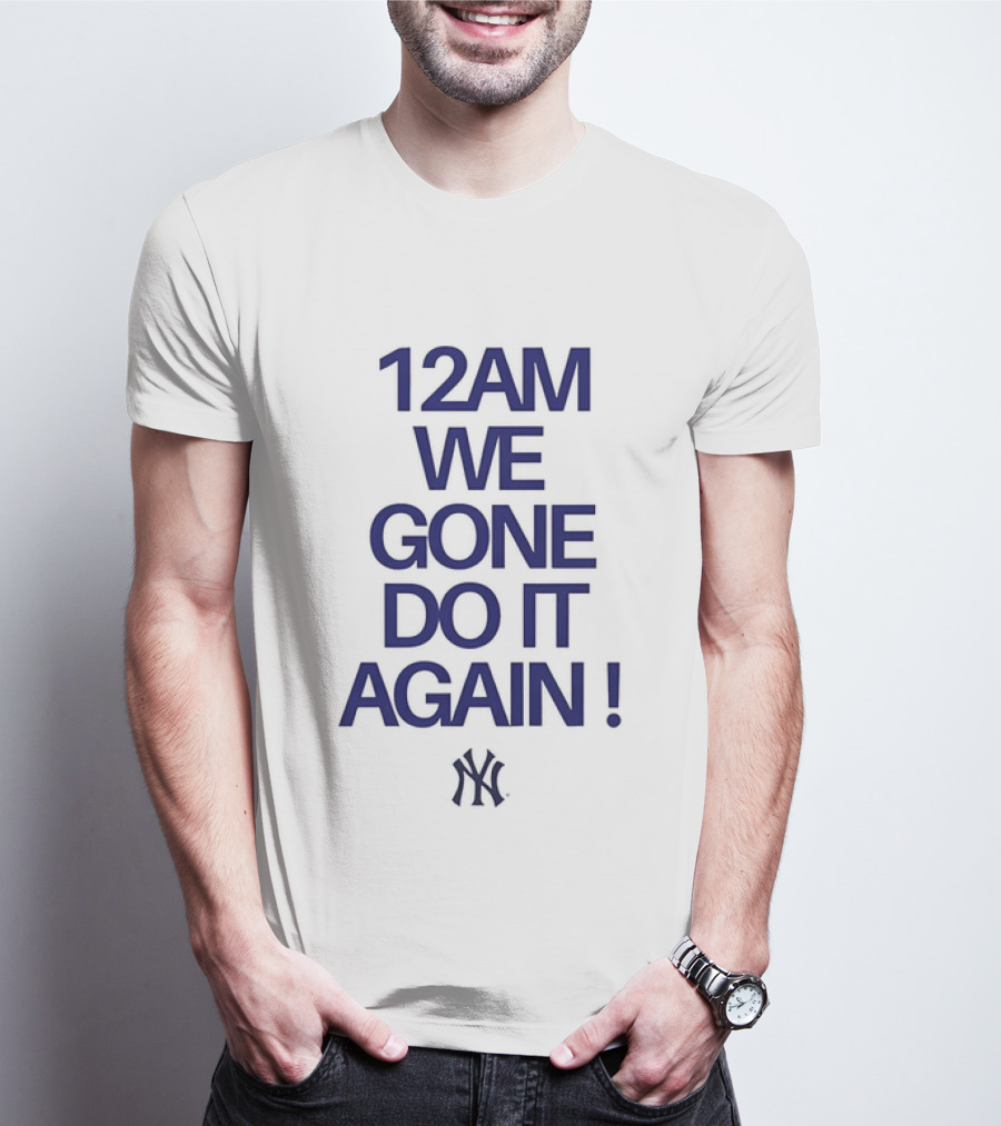 New York Yankees 12AM We Gone Do It Again T-Shirt