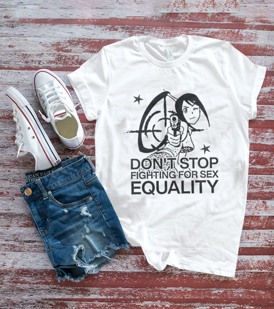 Don't Stop Fighting For Sex Equality Cartoon Empowerment T-Shirt