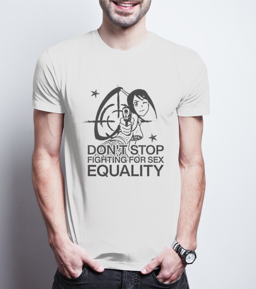 Don't Stop Fighting For Sex Equality Cartoon Empowerment T-Shirt