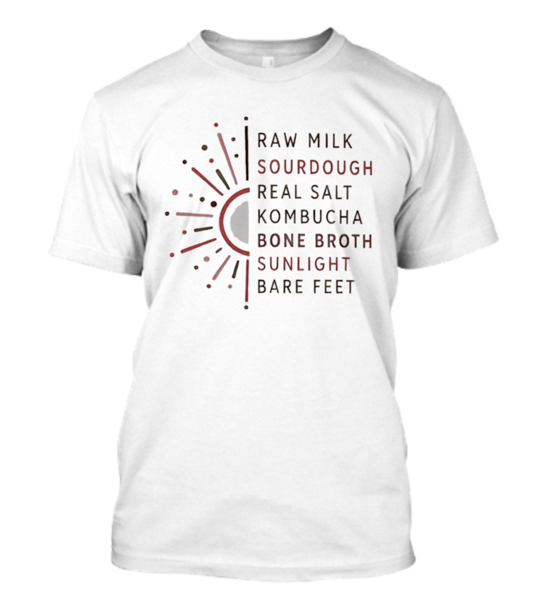 Raw Milk Sourdough Real Salt Kombucha Bone Broth Sunlight Bare Feet Eco Lifestyle T-Shirt