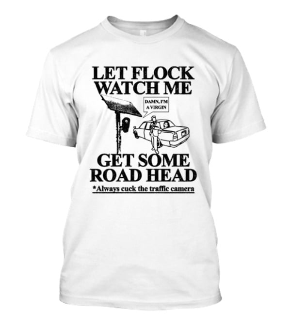 Let Flock Me Get Some Road Head Damn I'm A Virgin Meme Traffic Camera Joke T-Shirt