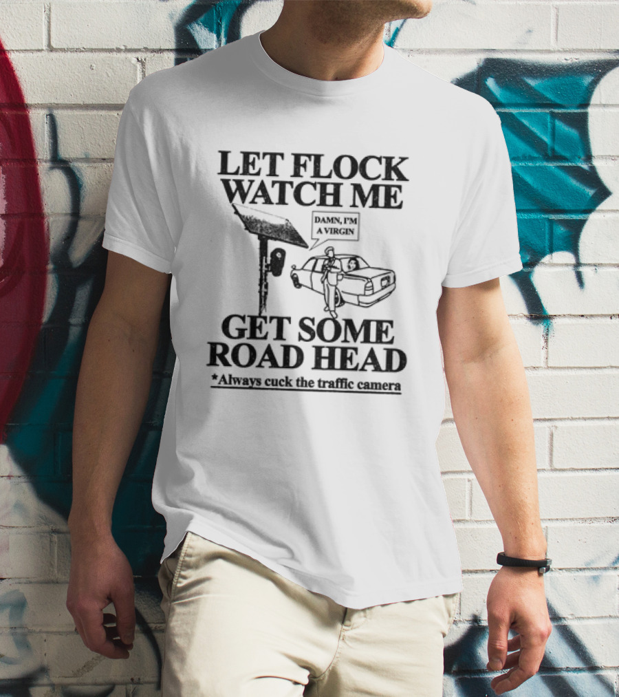 Let Flock Me Get Some Road Head Damn I'm A Virgin Meme Traffic Camera Joke T-Shirt