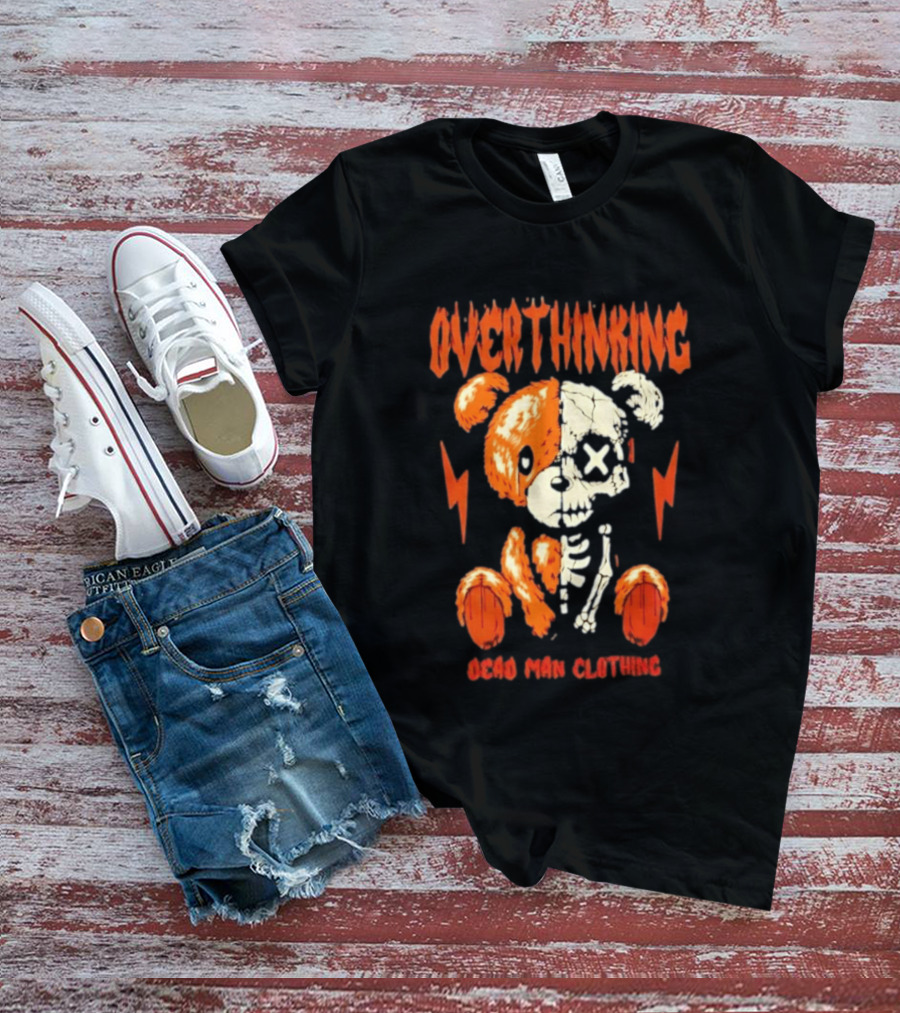 Overthinking Teddy Bear Skeleton Dead Man Clothing T-Shirt