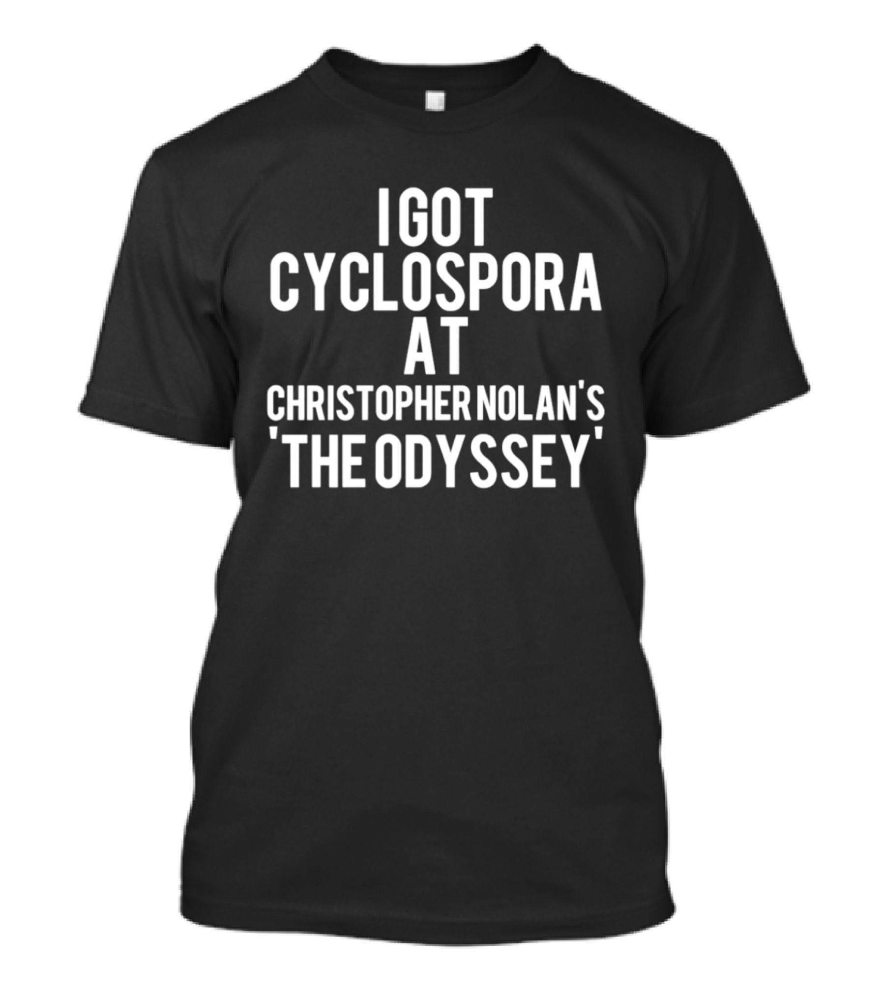 I Got Cyclospora At Christopher Nolan's The Odyssey T-Shirt