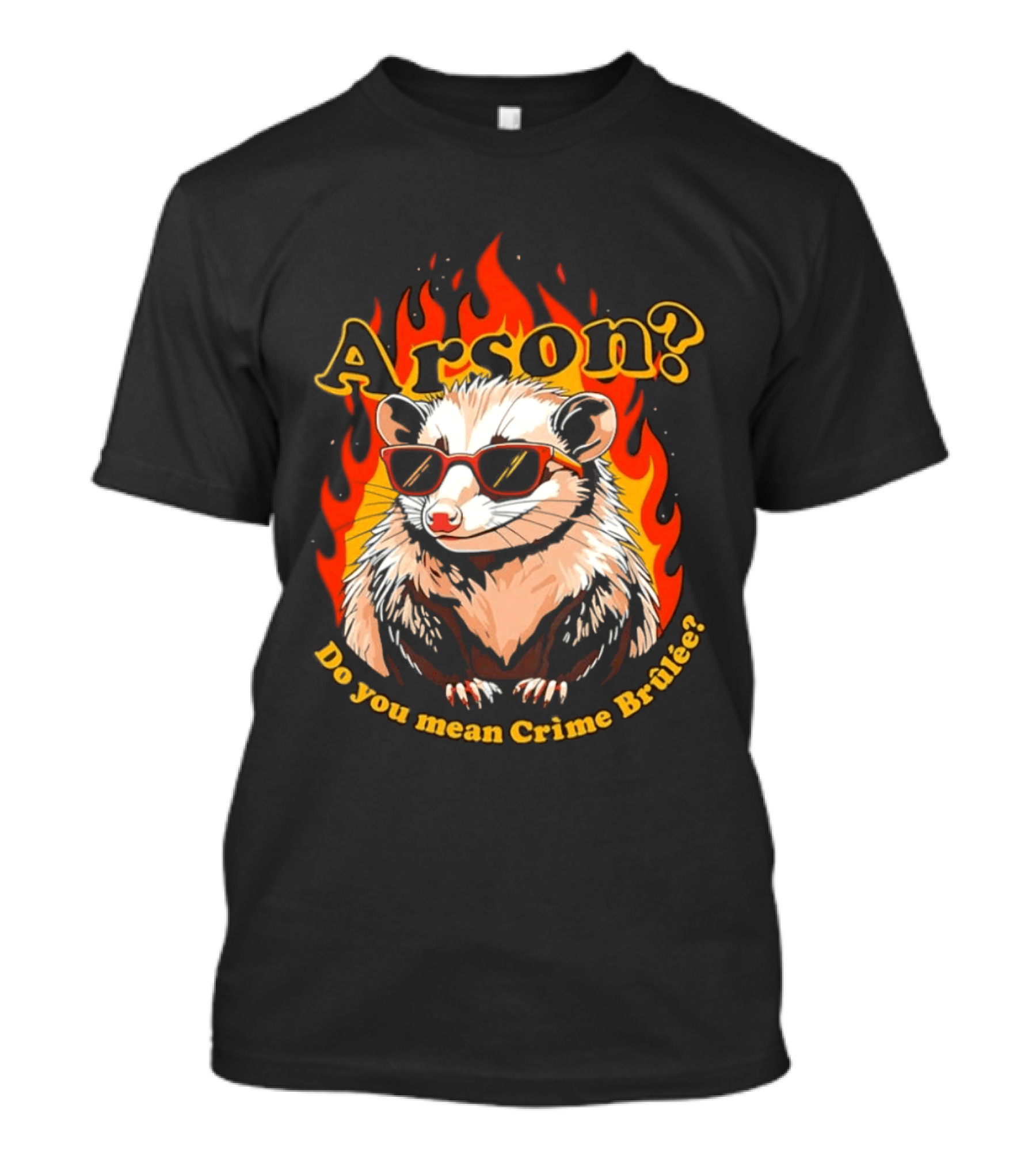 Arson? Do You Mean Crime Brulée Possum In Sunglasses With Flaming T-Shirt