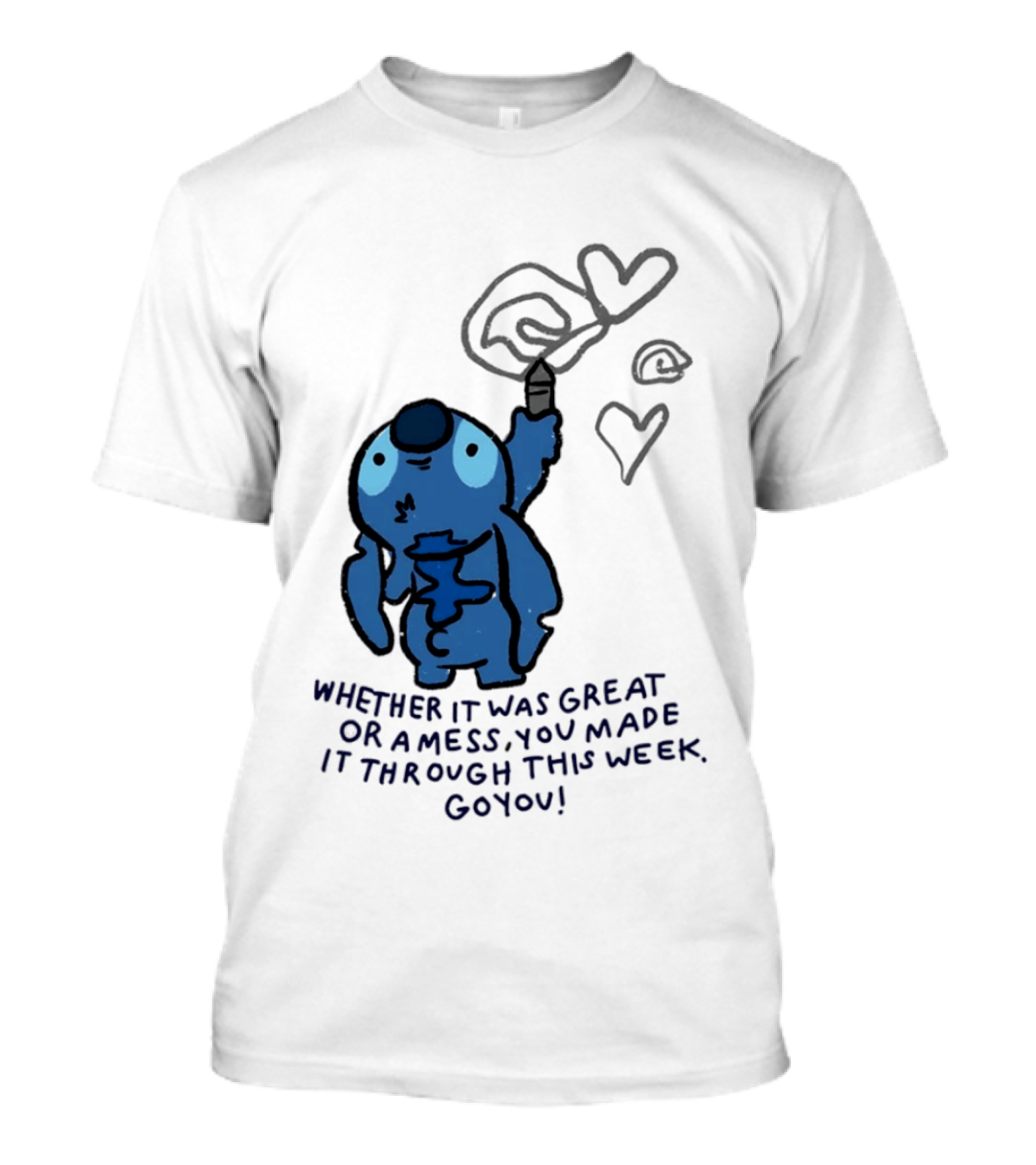 Stitch Whether It Was Great Or A Mess You Made It Through This Week Go You Hearts Drawing T-Shirt