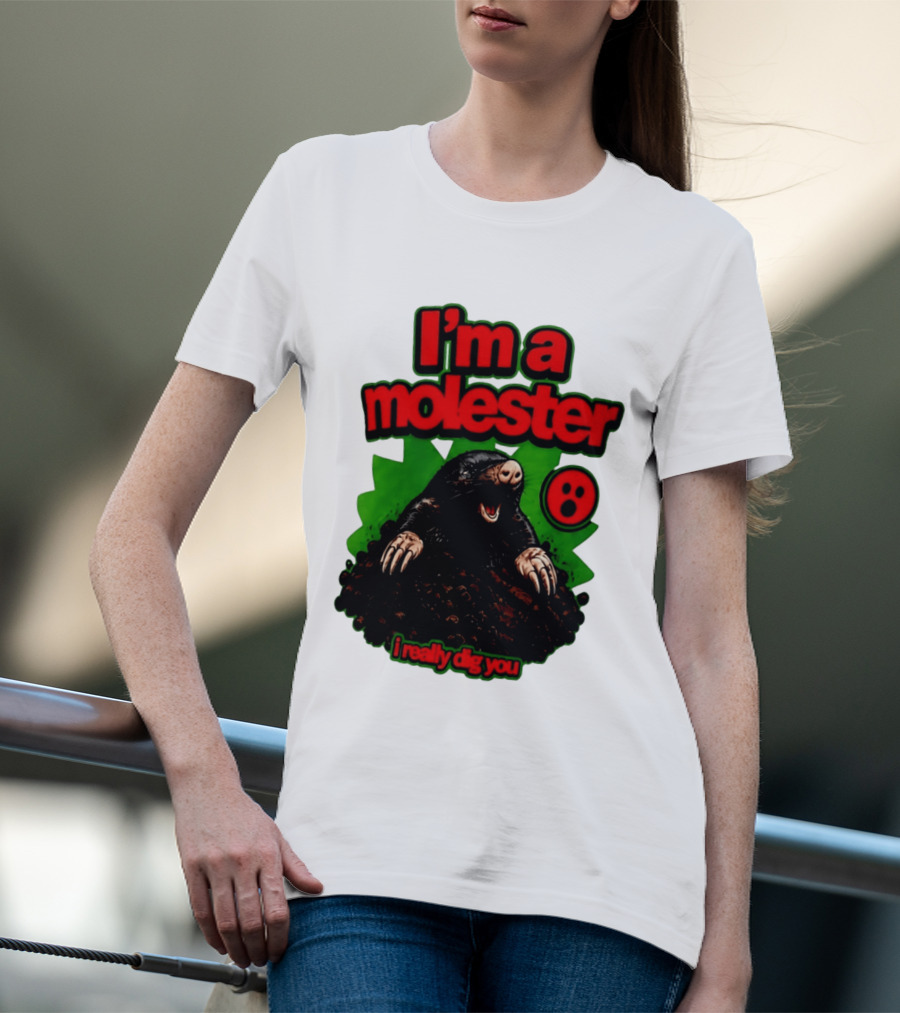 I'm A Molester I Really Dig You Mole T-Shirt