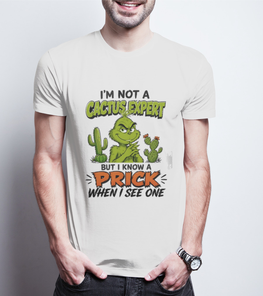 The Grinch I'm Not A Cactus Expert But I Know A Prick When I See One T-Shirt