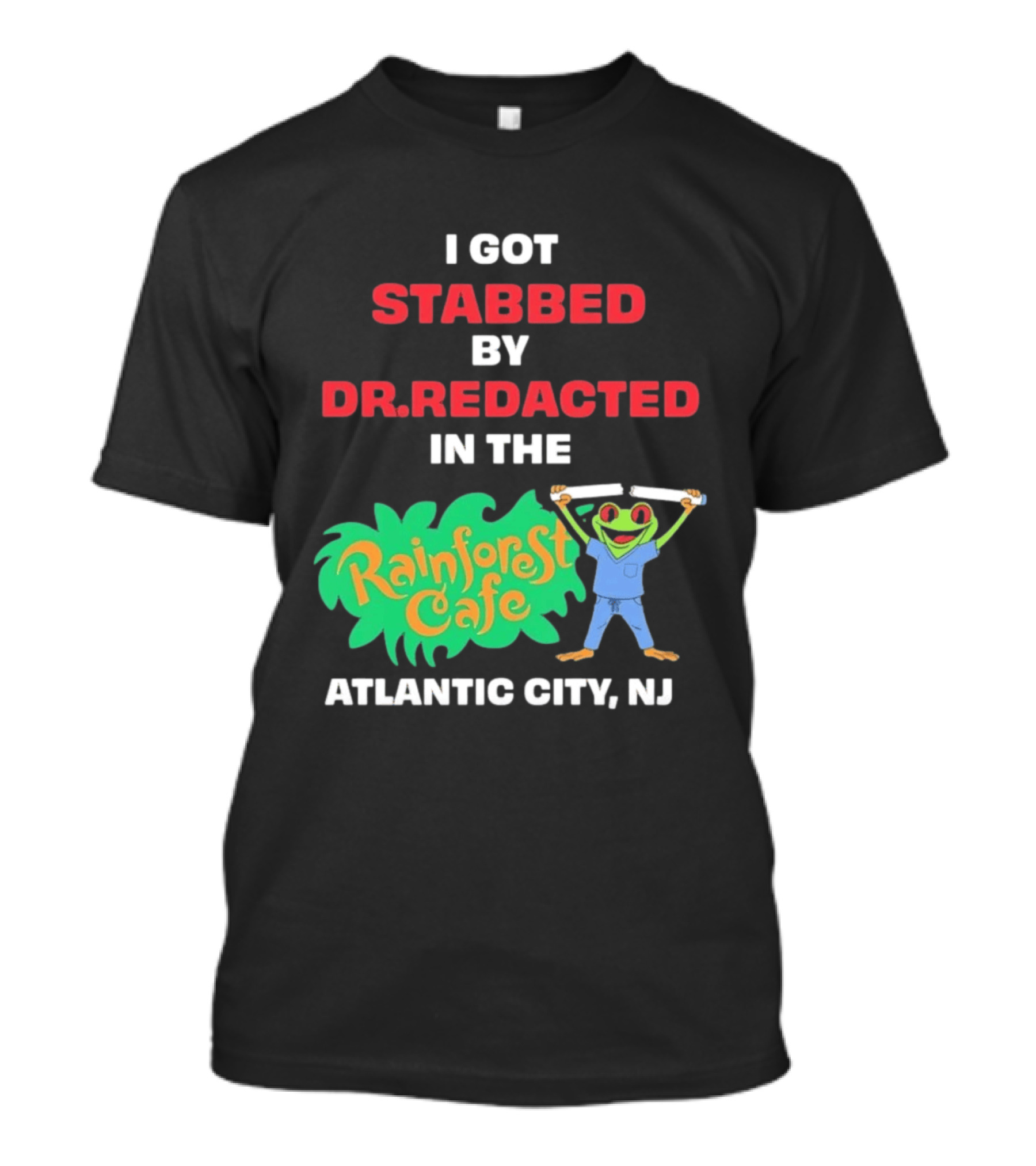 Atlantic City NJ I Got Stabbed By Dr Redacted Rainforest Cafe Frog T-Shirt