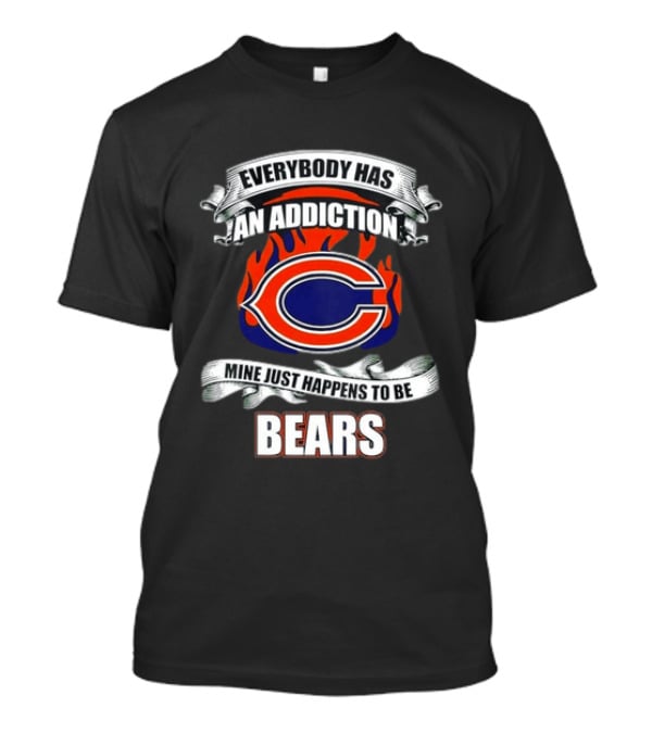 Chicago Bears Everybody Has An Addiction Mine Just Happens To Be Bears T-Shirt