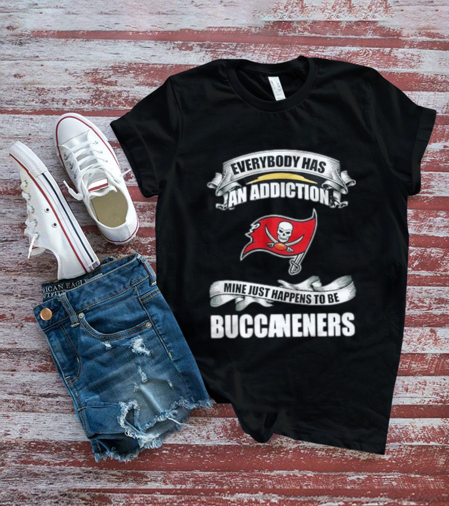 Everybody Has An Addiction Mine Just Happens To Be Buccaneers T-Shirt