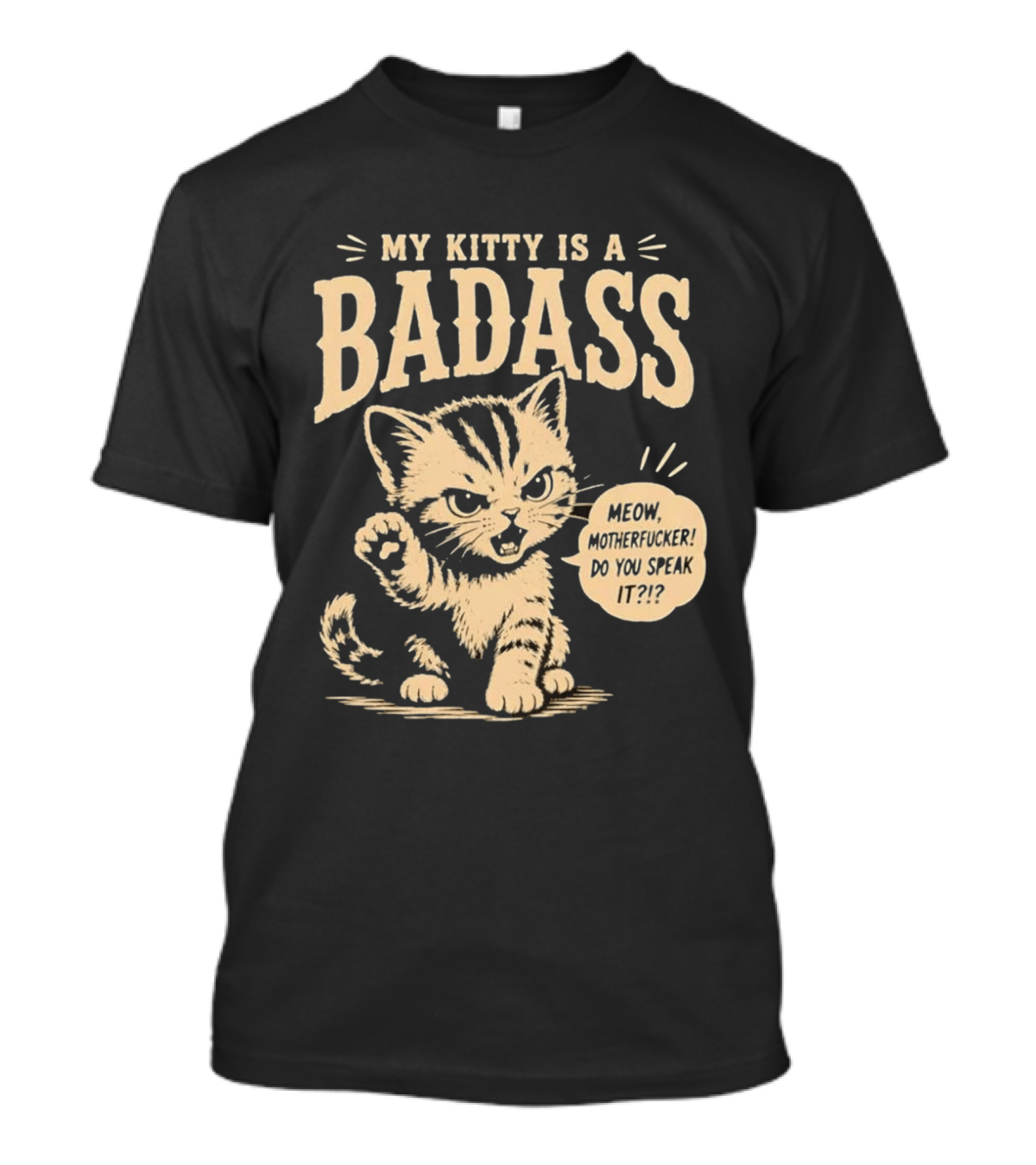 My Kitty Is A Badass Meow Motherfucker Do You Speak It Bold Cat Attitude T-Shirt