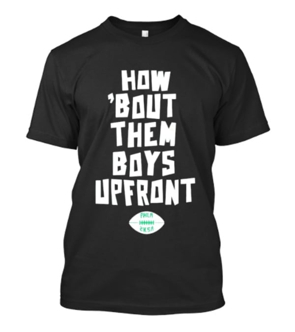 Philadelphia Eagles How Bout Them Boys Upfront Phila Football 2K5A T-Shirt